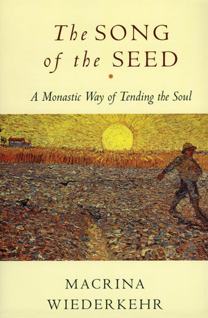 The Song of the Seed: A Monastic Way of Tending the Soul,Used