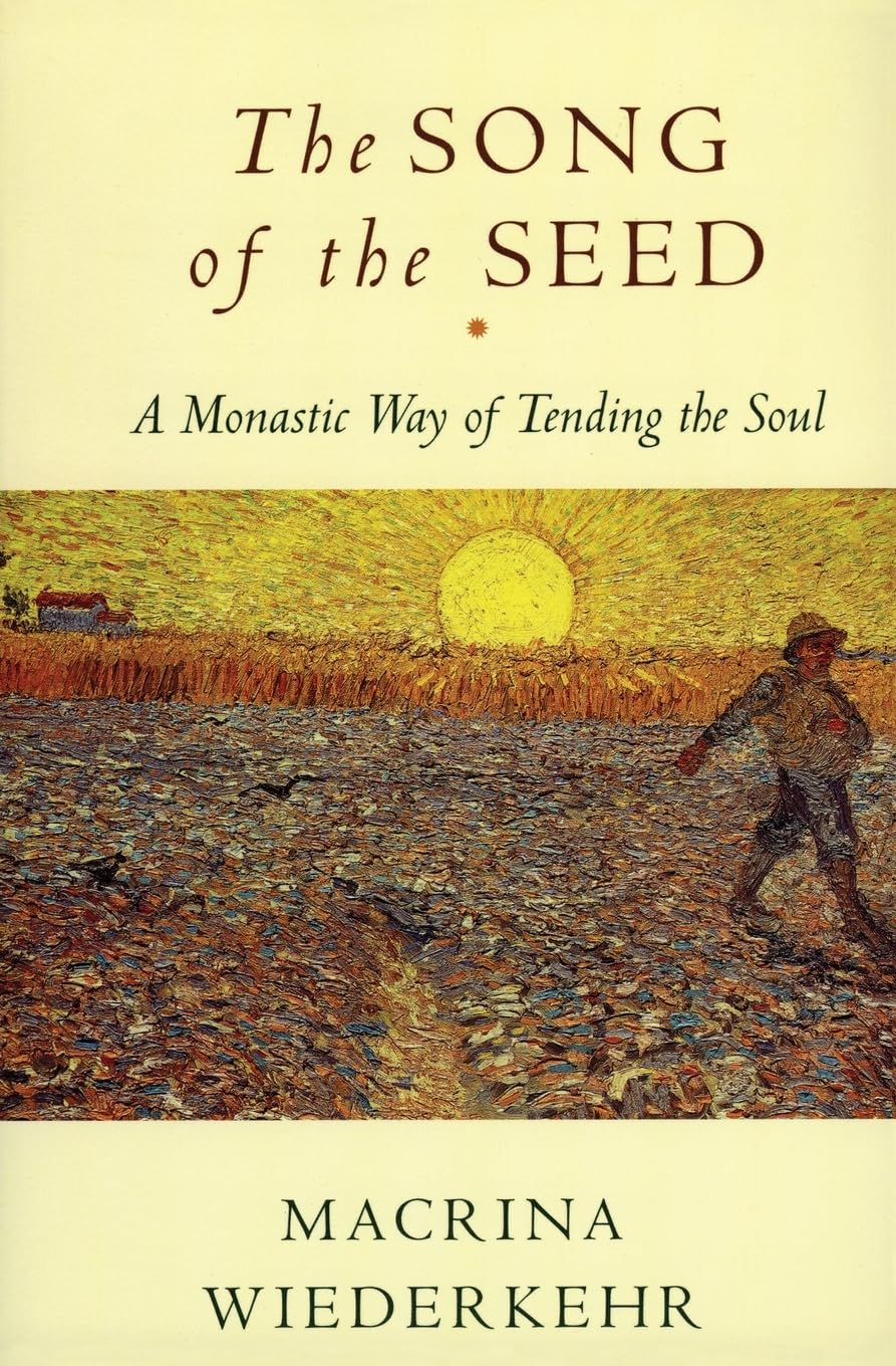 The Song of the Seed: A Monastic Way of Tending the Soul,Used