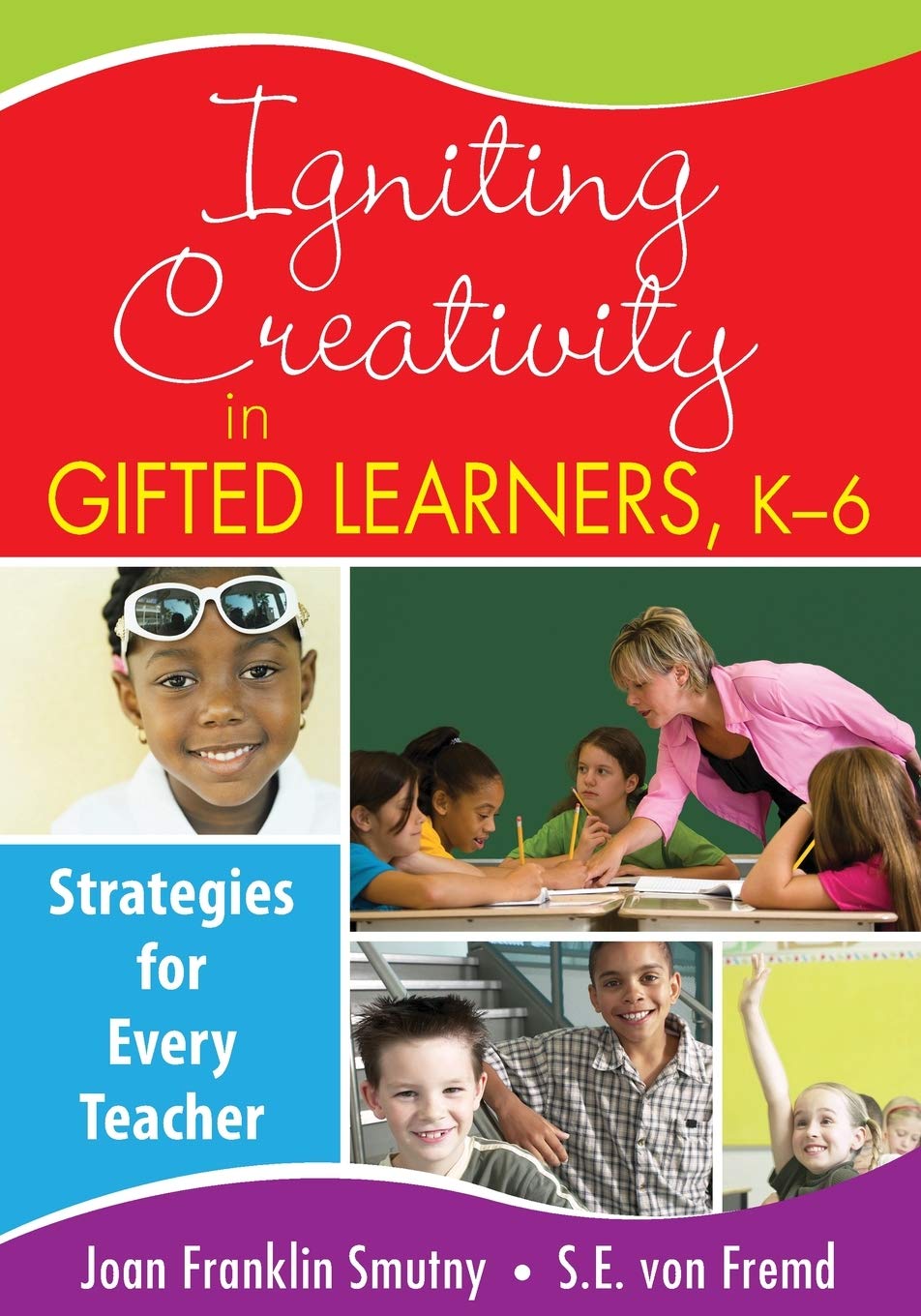 Igniting Creativity in Gifted Learners, K6: Strategies for Every Teacher,New