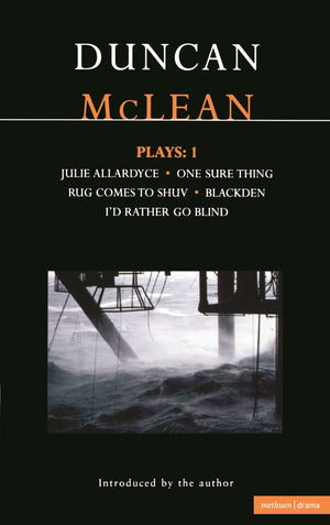 Mclean Plays: 1: Julie Allardyce; Blackden; Rug Comes To Shuv; One Sure Thing; I'D Rather Go Blind (Contemporary Dramatists)