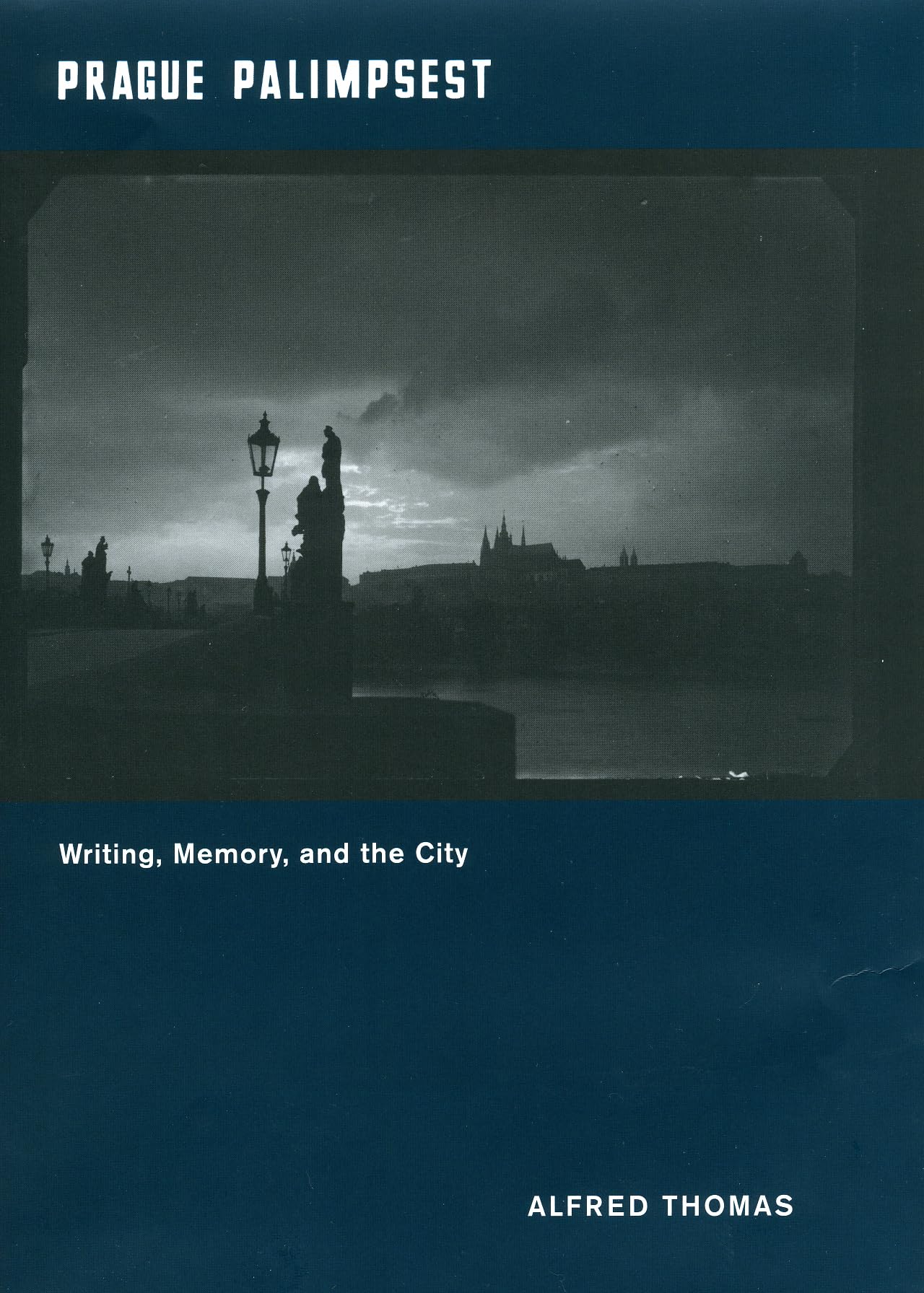 Prague Palimpsest: Writing, Memory, and the City,New