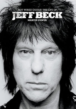 Hot Wired Guitar: The Life of Jeff Beck,New