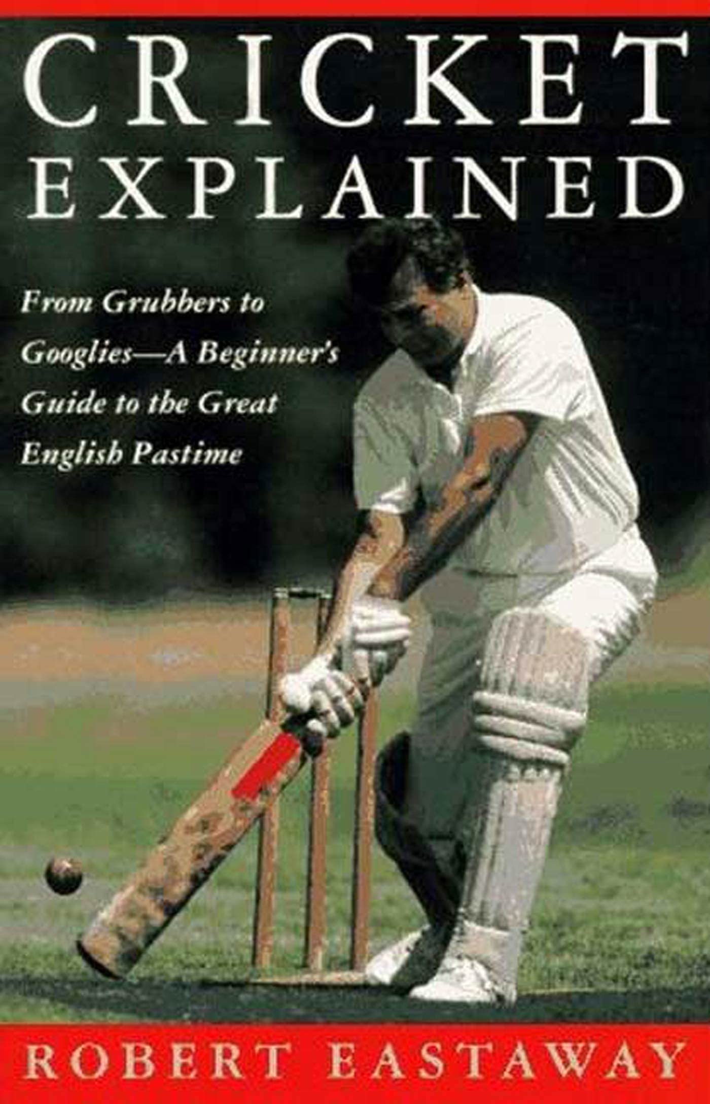 Cricket Explained: From Grubbers to GoogliesA Beginner's Guide to the Great English Pastime,Used