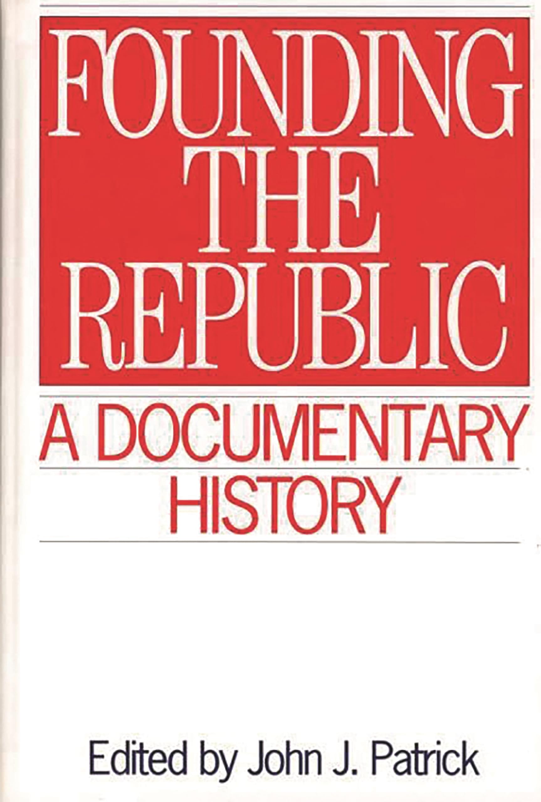 Founding the Republic: A Documentary History (Primary Documents in American History and Contemporary Issues),Used