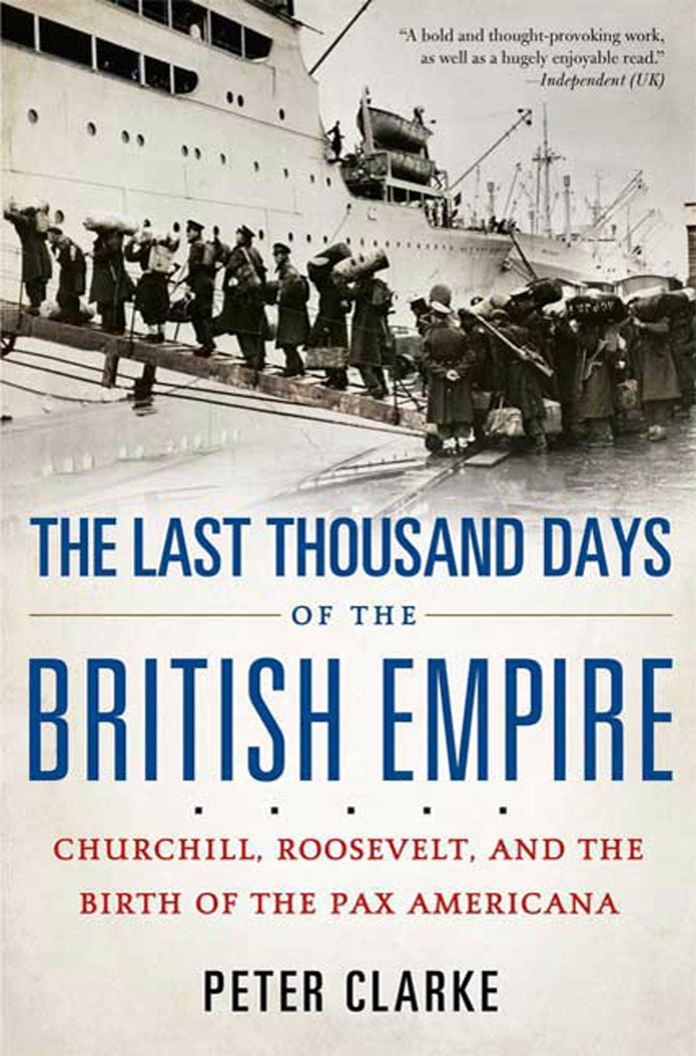 The Last Thousand Days Of The British Empire: Churchill, Roosevelt, And The Birth Of The Pax Americana