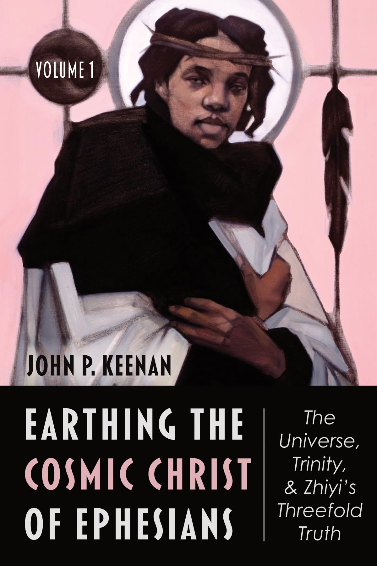 Earthing the Cosmic Christ of EphesiansThe Universe, Trinity, and Zhiyis Threefold Truth, Volume 1: Introduction and Commentary,Used