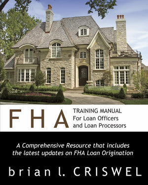 FHA Training Manual for Loan Officers and Loan Processors: A Comprehensive Resource that includes the latest updates on FHA loan,Used