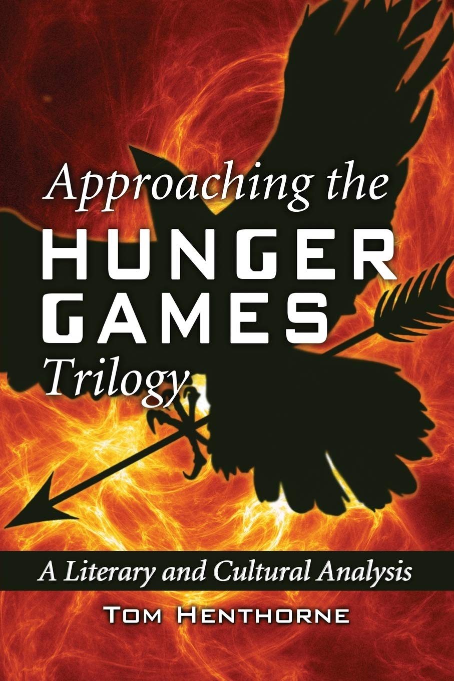Approaching The Hunger Games Trilogy: A Literary And Cultural Analysis,New