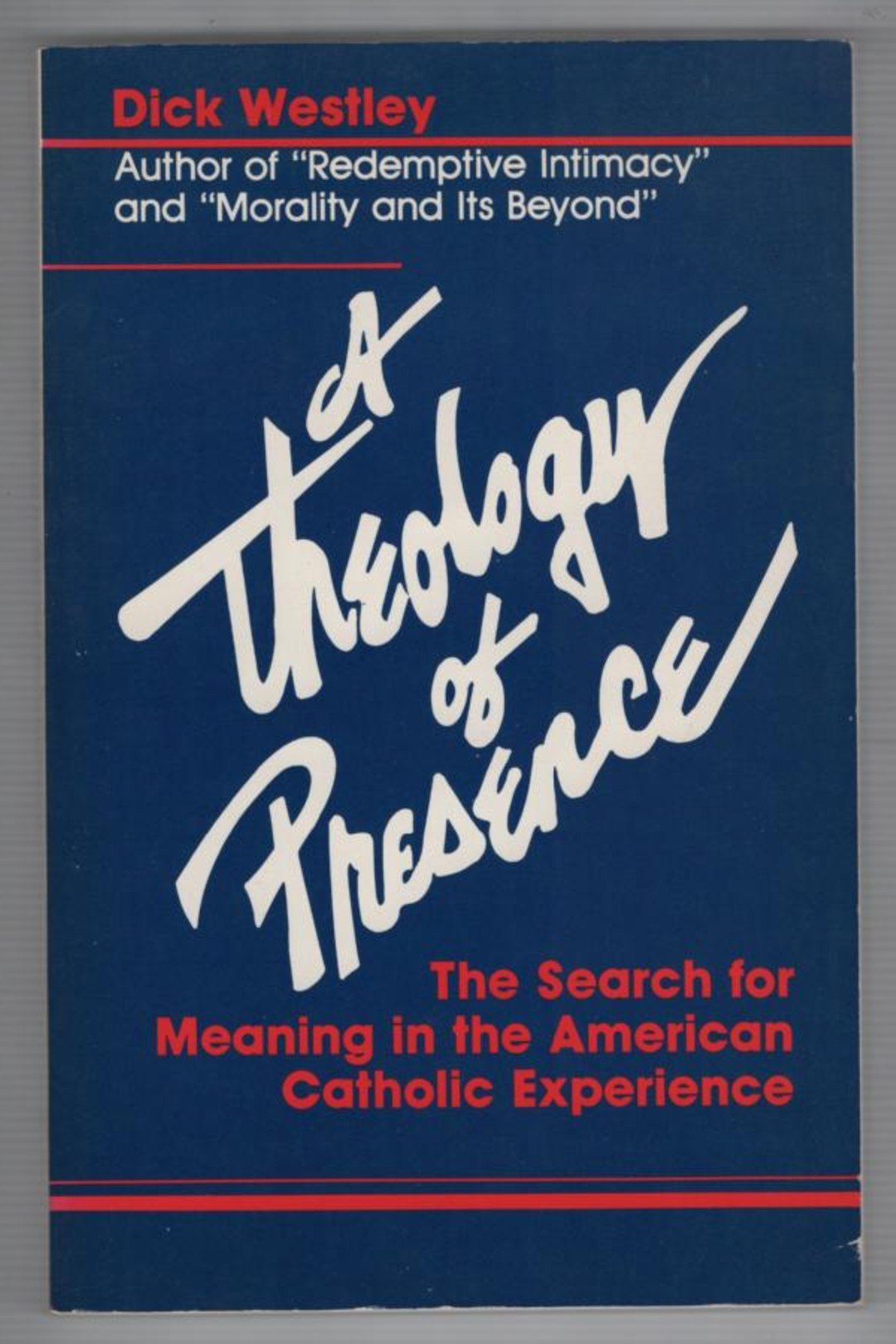 A Theology of Presence: The Search for Meaning in the American Catholic Experience,Used