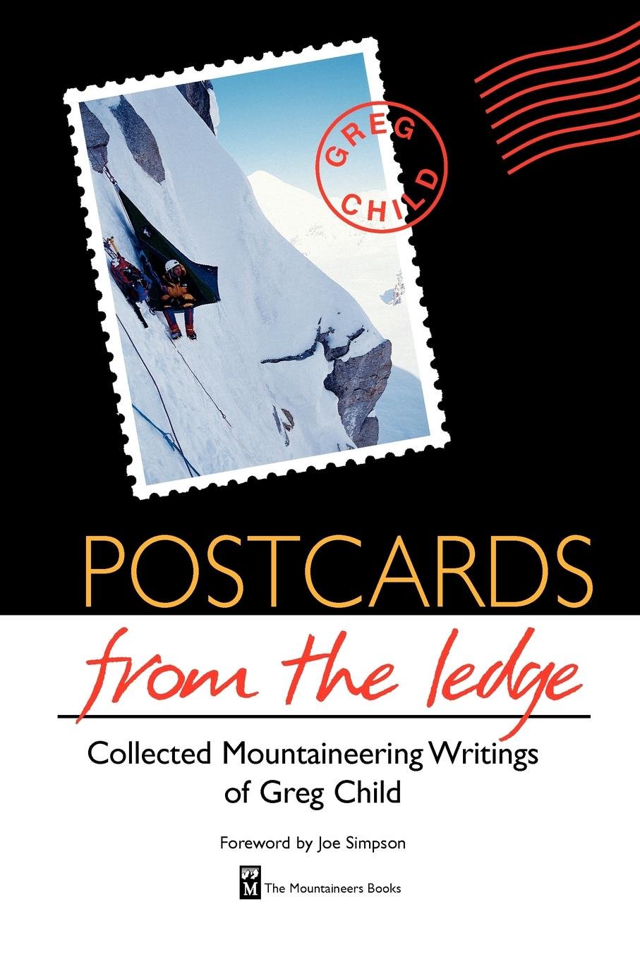 Postcards From The Ledge: Collected Mountaineering Writings Of Greg Child,New
