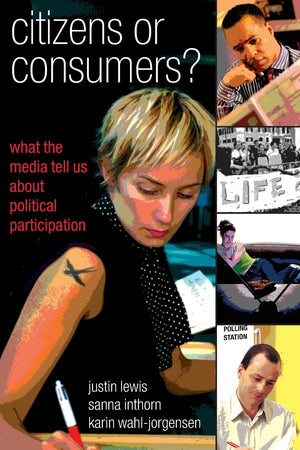 Citizens or Consumers: What the Media Tell us about Political Participation,Used