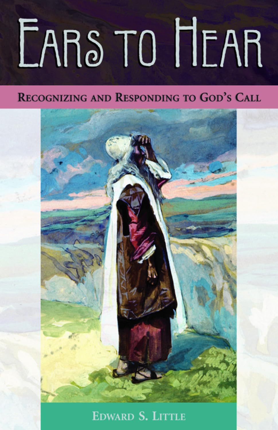 Ears To Hear: Recognizing And Responding To God'S Call,New