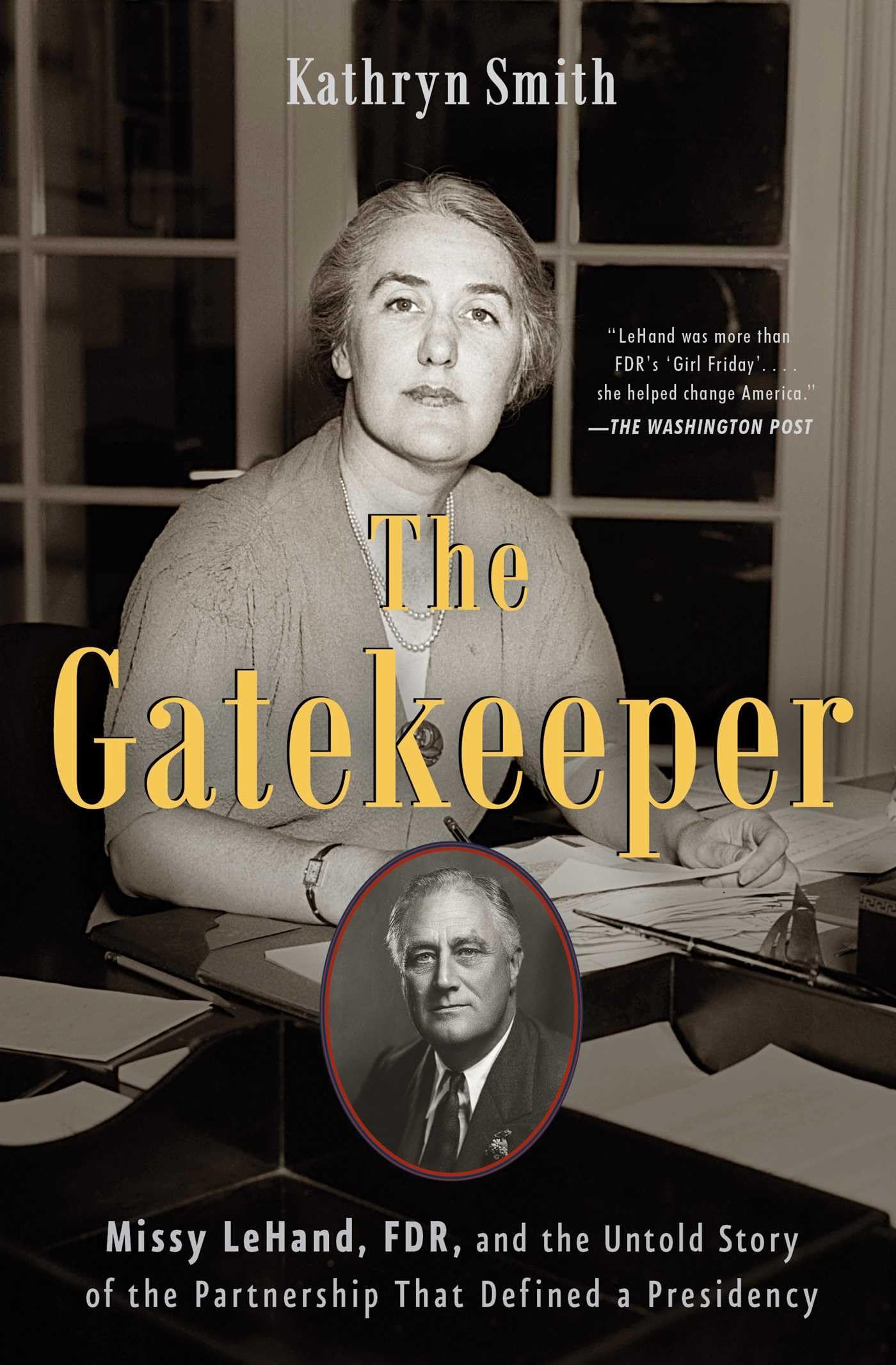 The Gatekeeper: Missy Lehand, Fdr, And The Untold Story Of The Partnership That Defined A Presidency