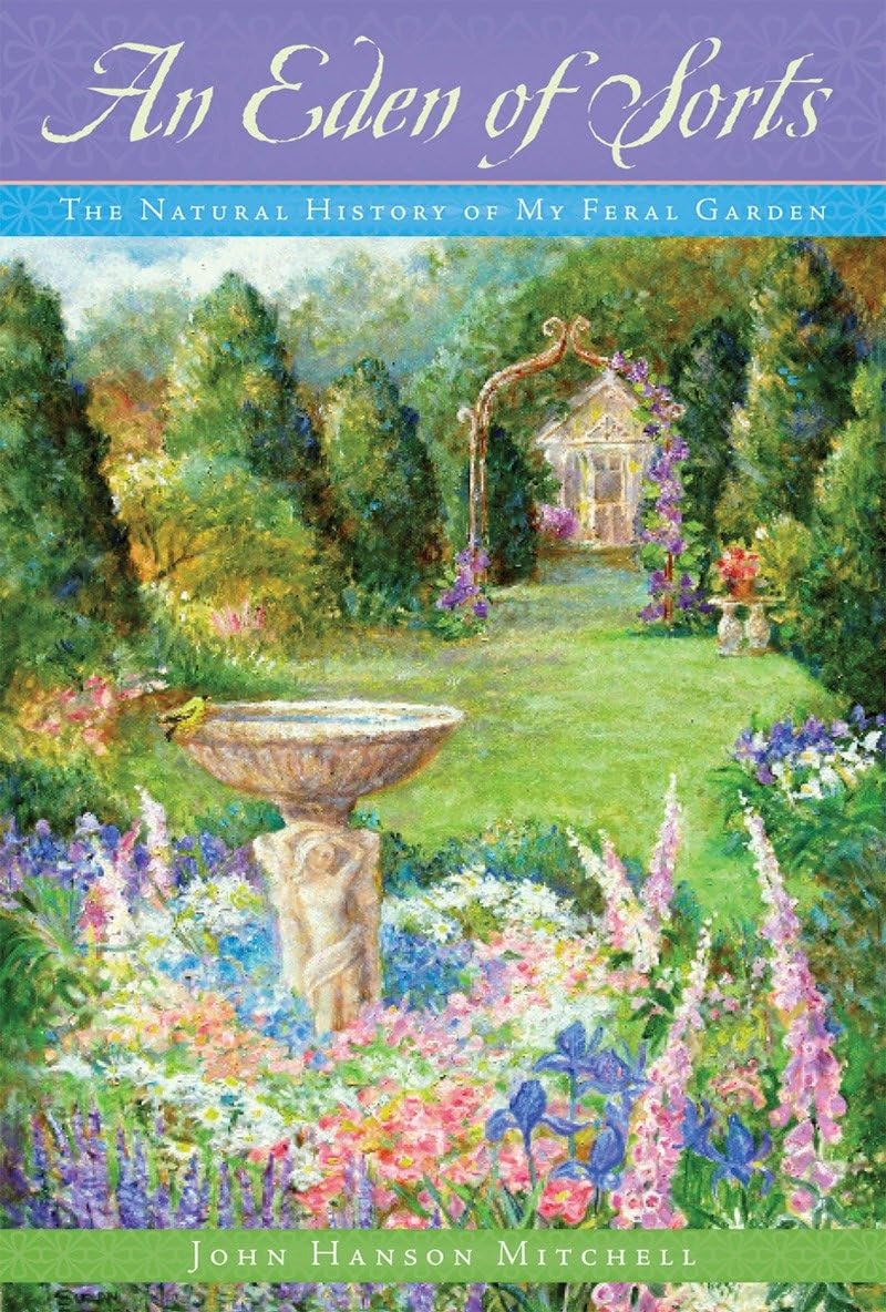 An Eden Of Sorts: The Natural History Of My Feral Garden,Used