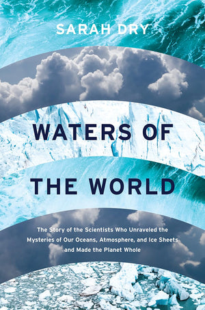 Waters of the World: The Story of the Scientists Who Unraveled the Mysteries of Our Oceans, Atmosphere, and Ice Sheets and Made ,Used