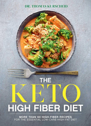 The Keto High Fiber Diet: More than 60 Highfiber Recipes for the Essential Lowcarb, Highfat Diet: A Cookbook