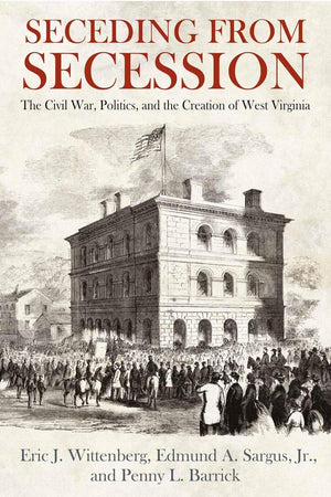 Seceding from Secession: The Civil War, Politics, and the Creation of West Virginia,Used