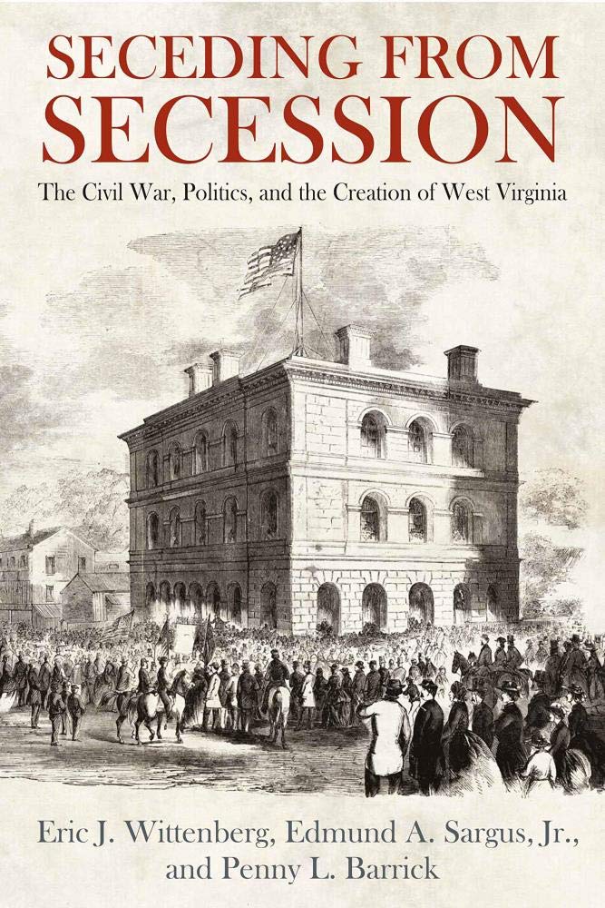 Seceding from Secession: The Civil War, Politics, and the Creation of West Virginia,Used