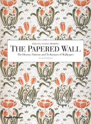 The Papered Wall: The History, Patterns And Techniques Of Wallpaper, Second Edition