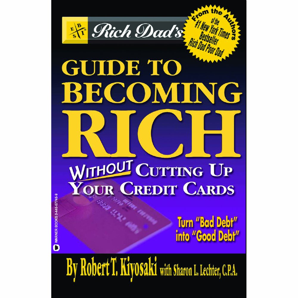 Rich Dads Guide To Becoming Rich Without Cutting Up Your Credit Cards,New