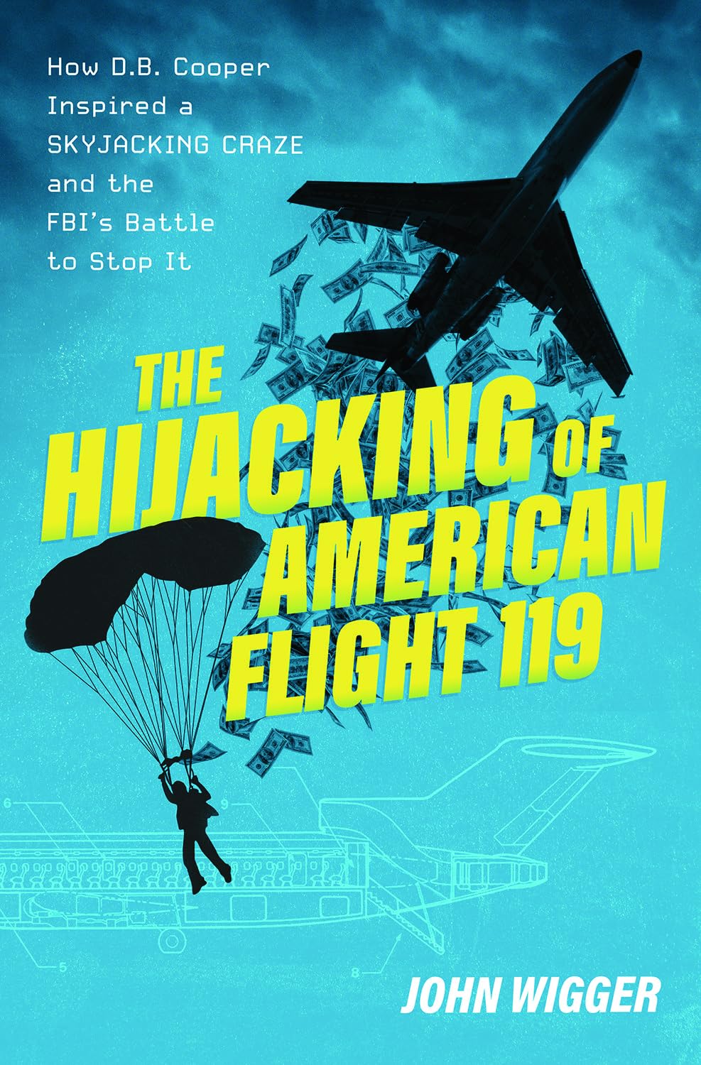 The Hijacking Of American Flight 119: How D.B. Cooper Inspired A Skyjacking Craze And The Fbi'S Battle To Stop It,New