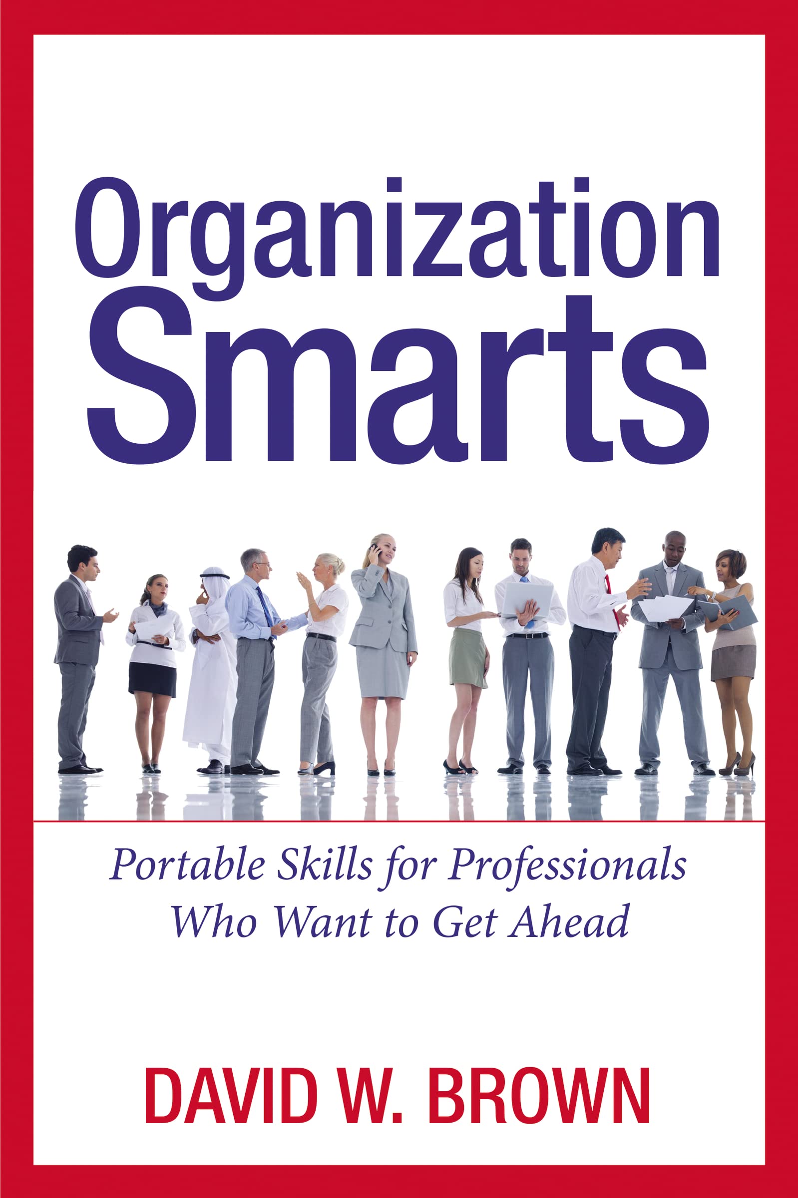 Organization Smarts : Portable Skills for Professionals Who Want to Get Ahead,Used
