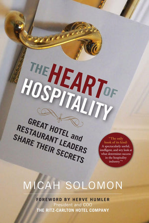 The Heart of Hospitality: Great Hotel and Restaurant Leaders Share Their Secrets,New
