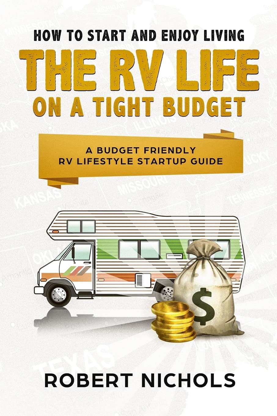 How To Start And Enjoy Living The Rv Life On A Tight Budget: A Budget Friendly Rv Lifestyle Startup Guide
