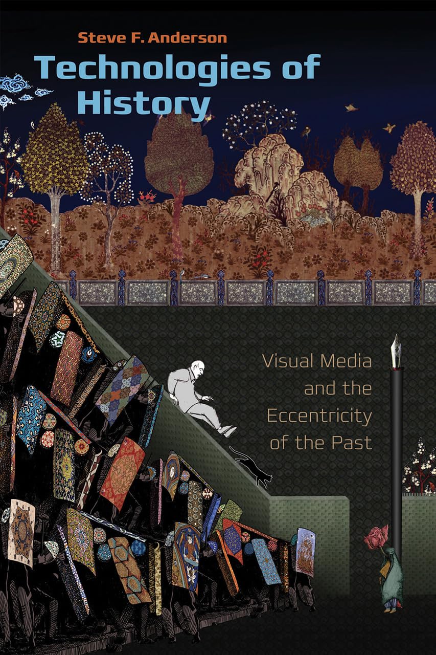 Technologies of History: Visual Media and the Eccentricity of the Past (Interfaces: Studies in Visual Culture),New