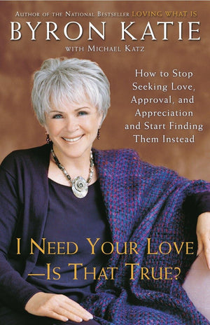 I Need Your Love  Is That True?: How to Stop Seeking Love, Approval, and Appreciation and Start Finding Them Instead,Used