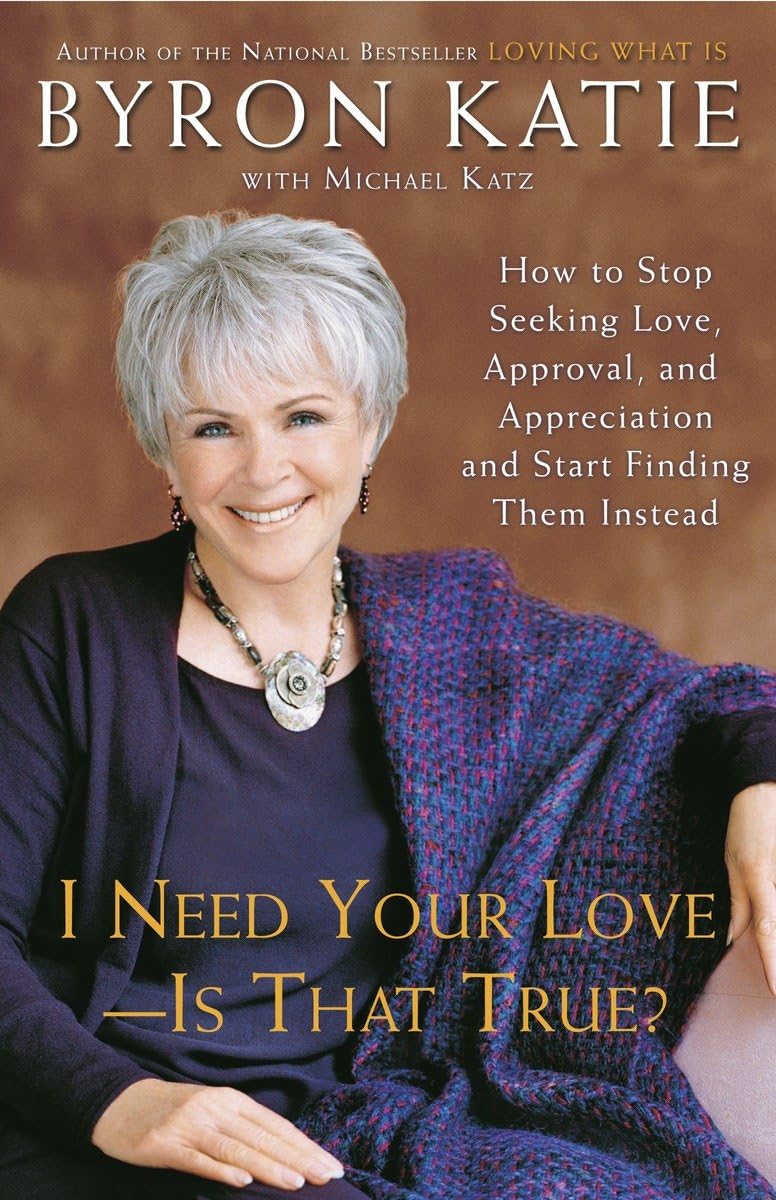 I Need Your Love  Is That True?: How to Stop Seeking Love, Approval, and Appreciation and Start Finding Them Instead,Used