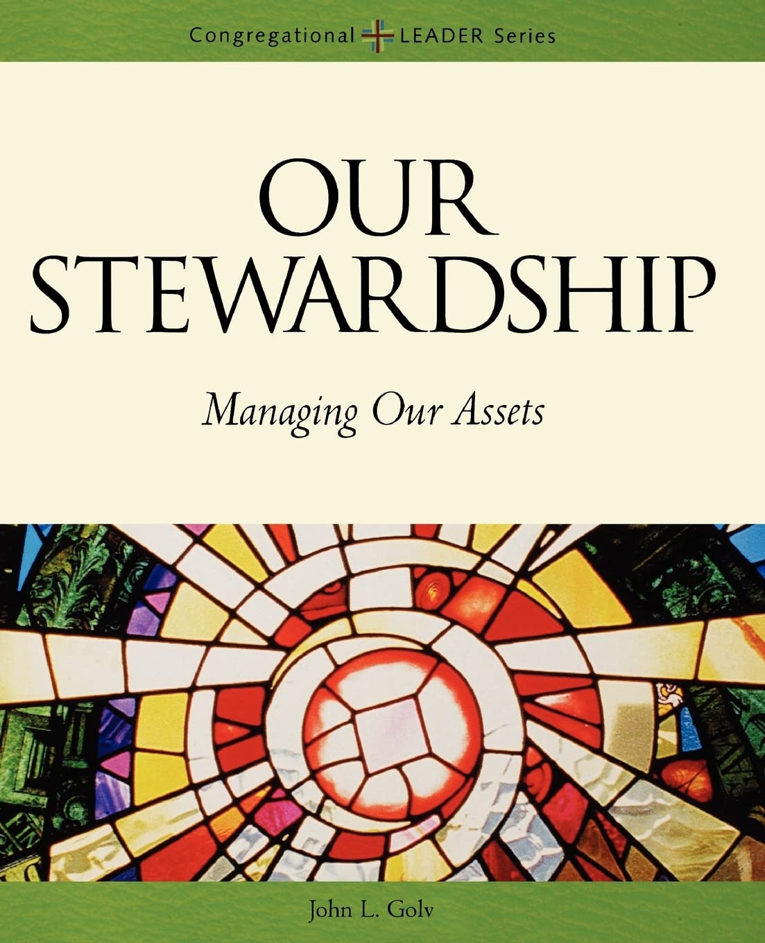 Our Stewardship: Managing Our Assets (Congregational Leader Series),New