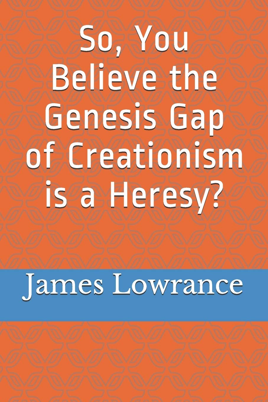 So, You Believe the Genesis Gap of Creationism is a Heresy?,Used