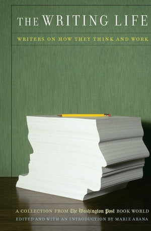 The Writing Life: Writers On How They Think And Work,New