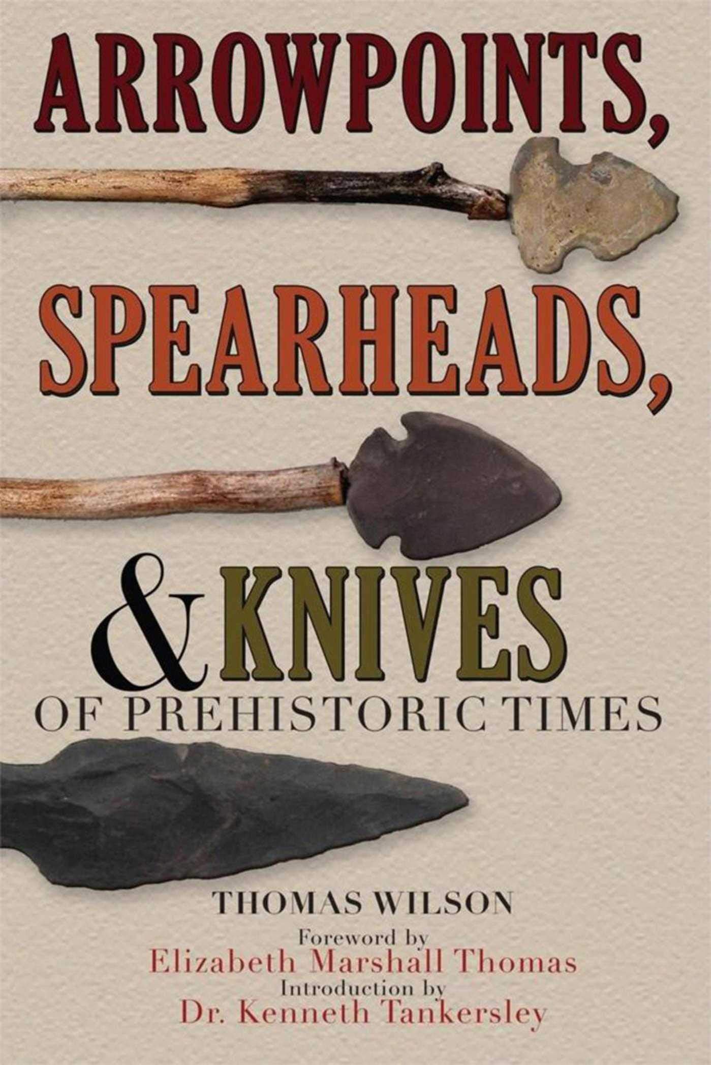 Arrowpoints, Spearheads, And Knives Of Prehistoric Times