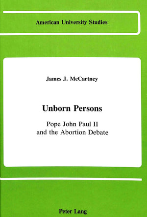 Unborn Persons: Pope John Paul II and the Abortion Debate (American University Studies),Used