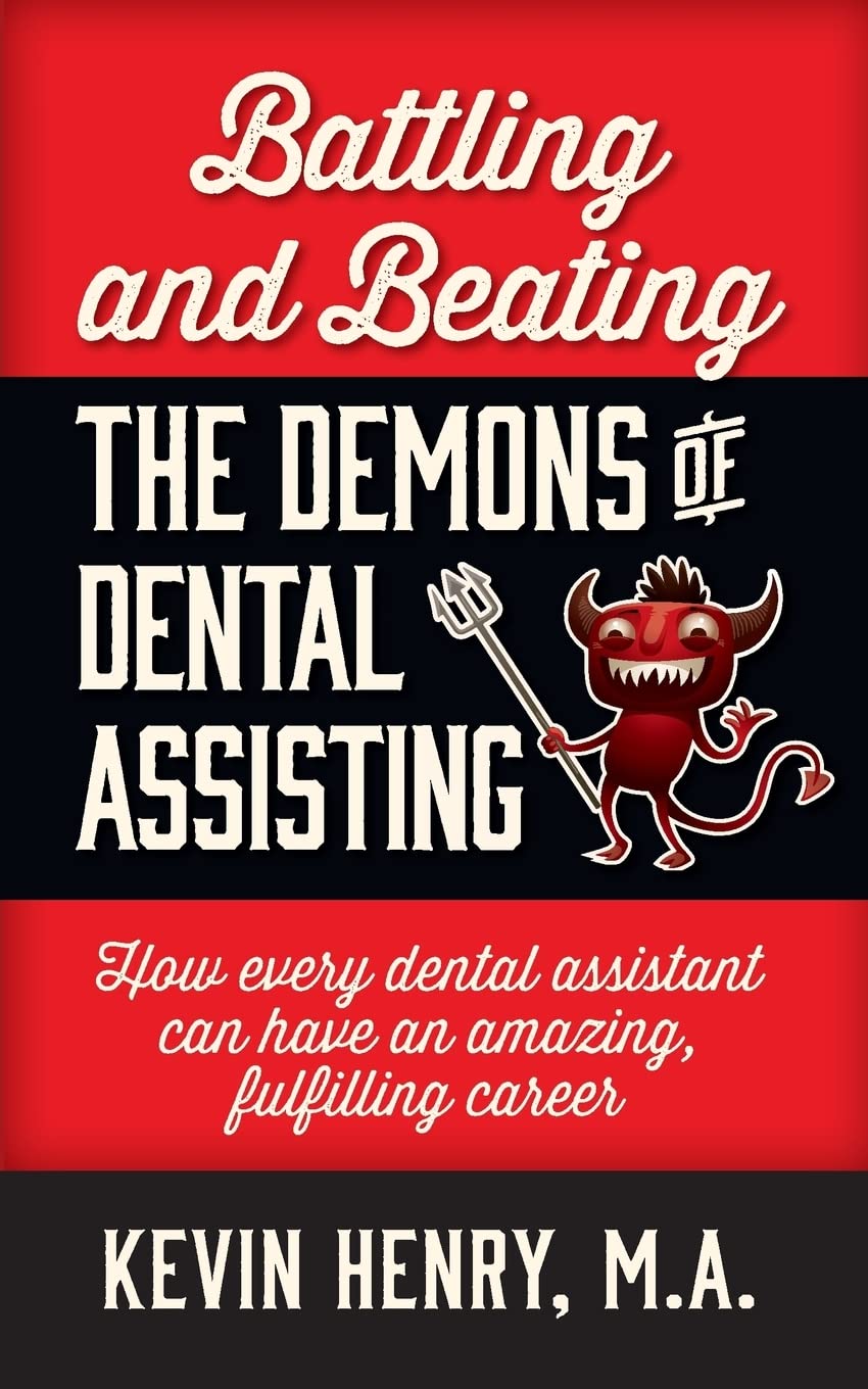 Battling and Beating the Demons of Dental Assisting: How Every Dental Assistant Can Have an Amazing, Fulfilling Career,Used
