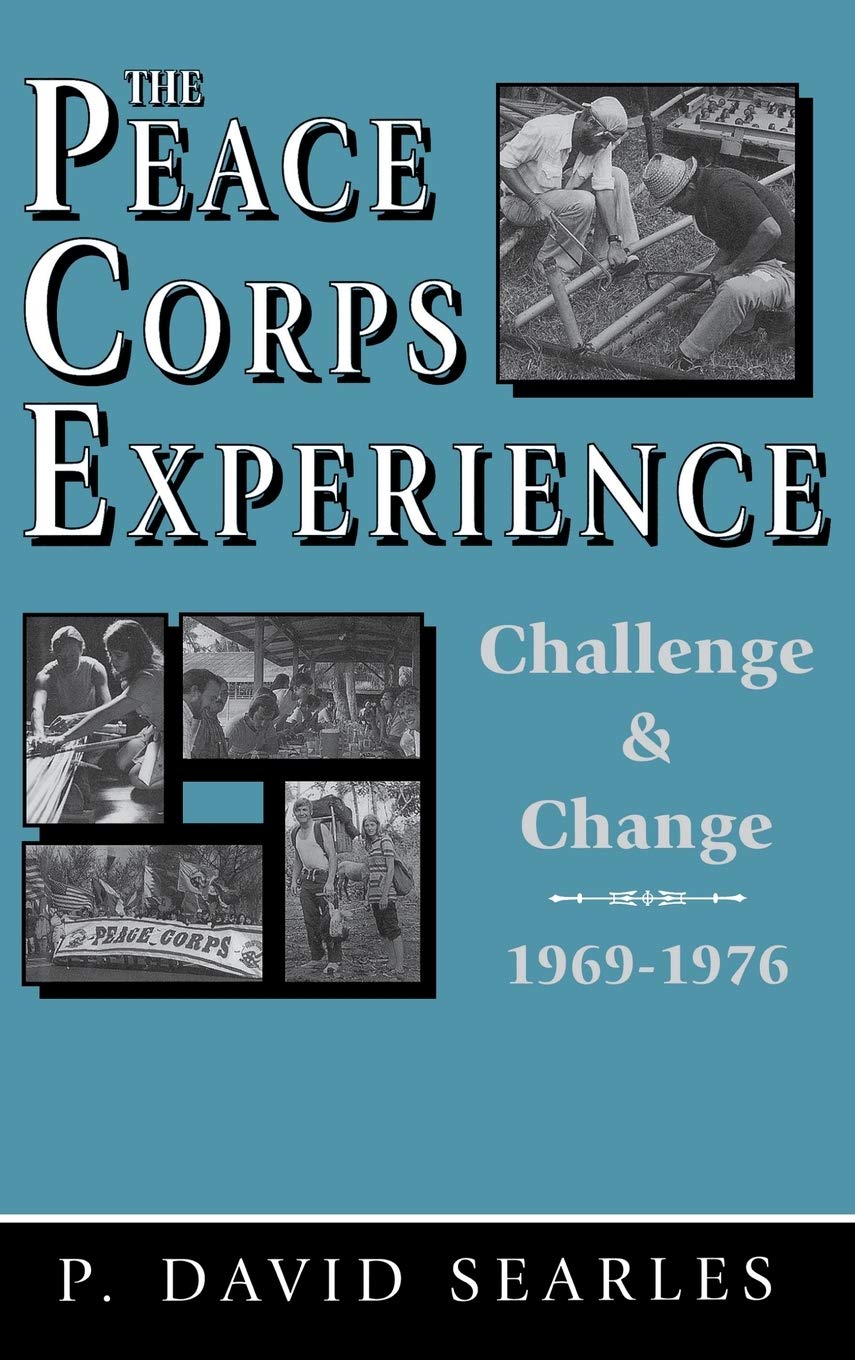 The Peace Corps Experience: Challenge and Change, 19691976,Used