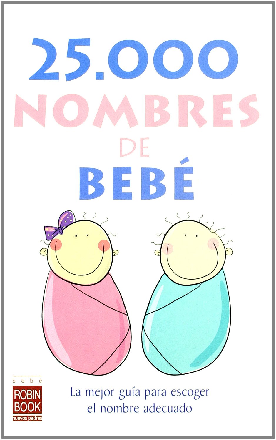 25.000 nombres de beb: La mejor gua para escoger el nombre adecuado (Spanish Edition),Used