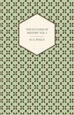 The Outline Of History  Being A Plain History Of Life And Mankind  Volume I,Used