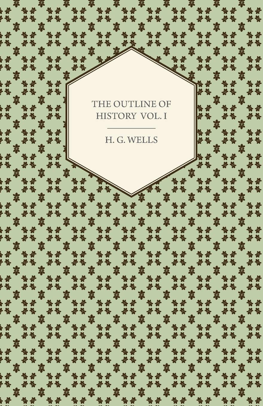 The Outline Of History  Being A Plain History Of Life And Mankind  Volume I,Used