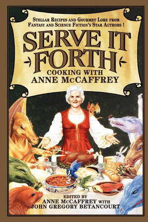 Serve It Forth: Cooking With Anne Mccaffrey,Used