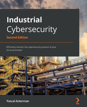 Industrial Cybersecurity: Efficiently monitor the cybersecurity posture of your ICS environment, 2nd Edition,Used