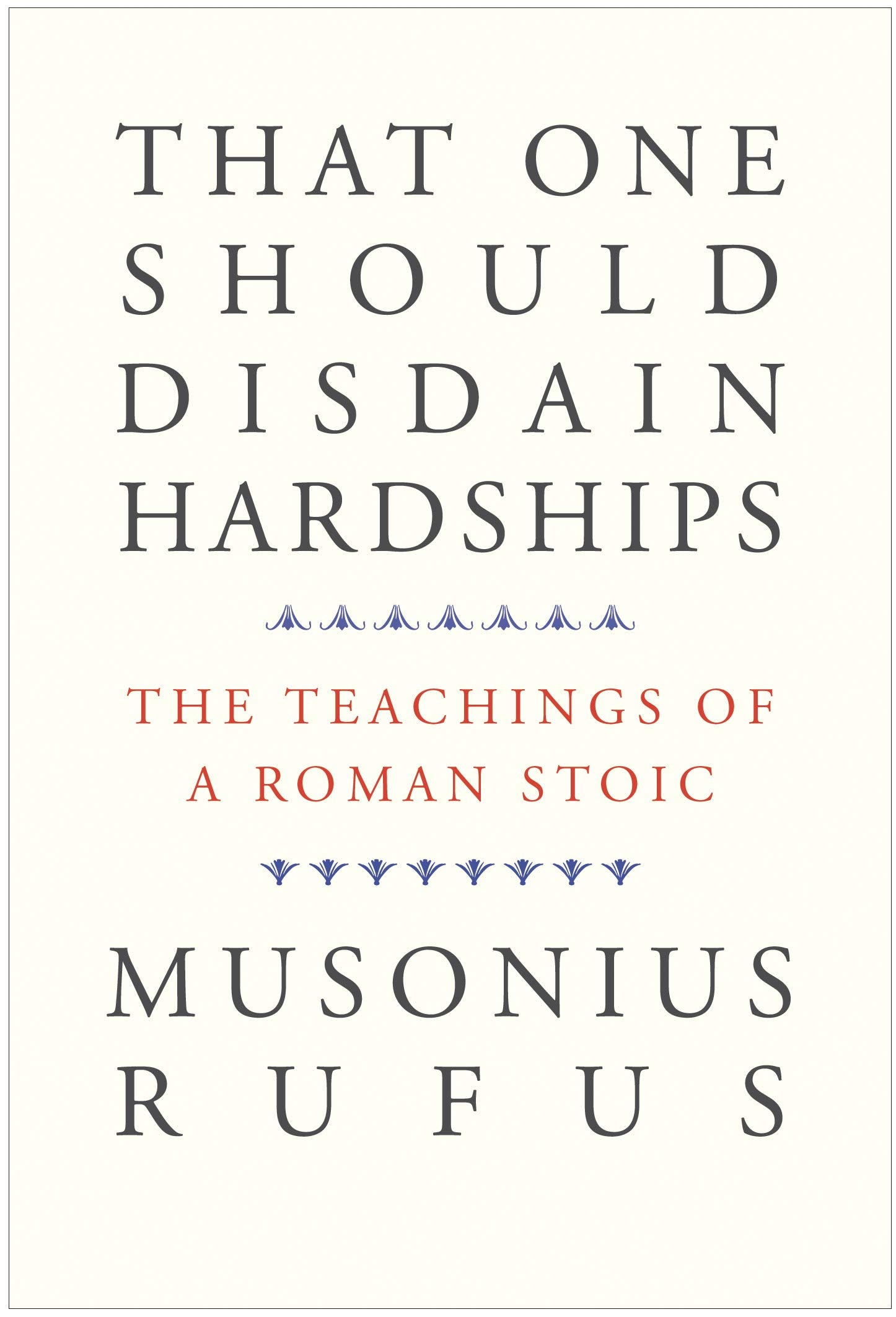 That One Should Disdain Hardships: The Teachings of a Roman Stoic,Used