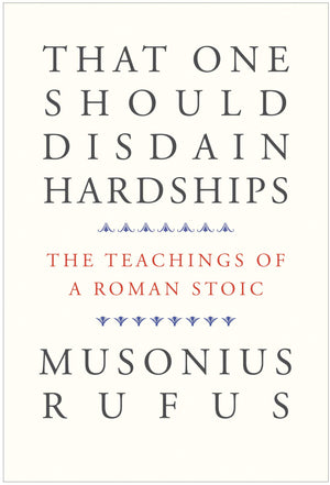 That One Should Disdain Hardships: The Teachings of a Roman Stoic,Used