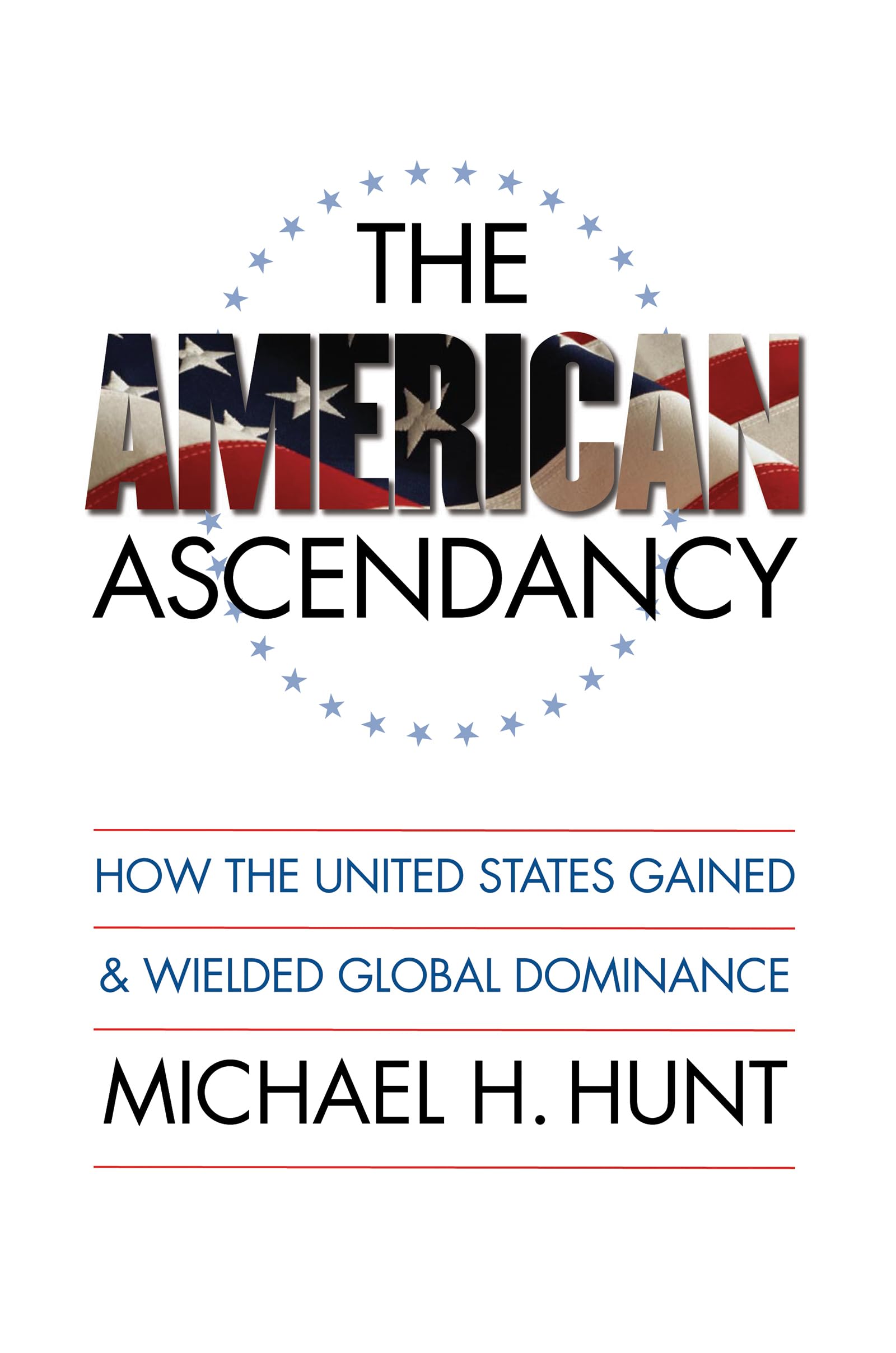 The American Ascendancy: How the United States Gained and Wielded Global Dominance,Used