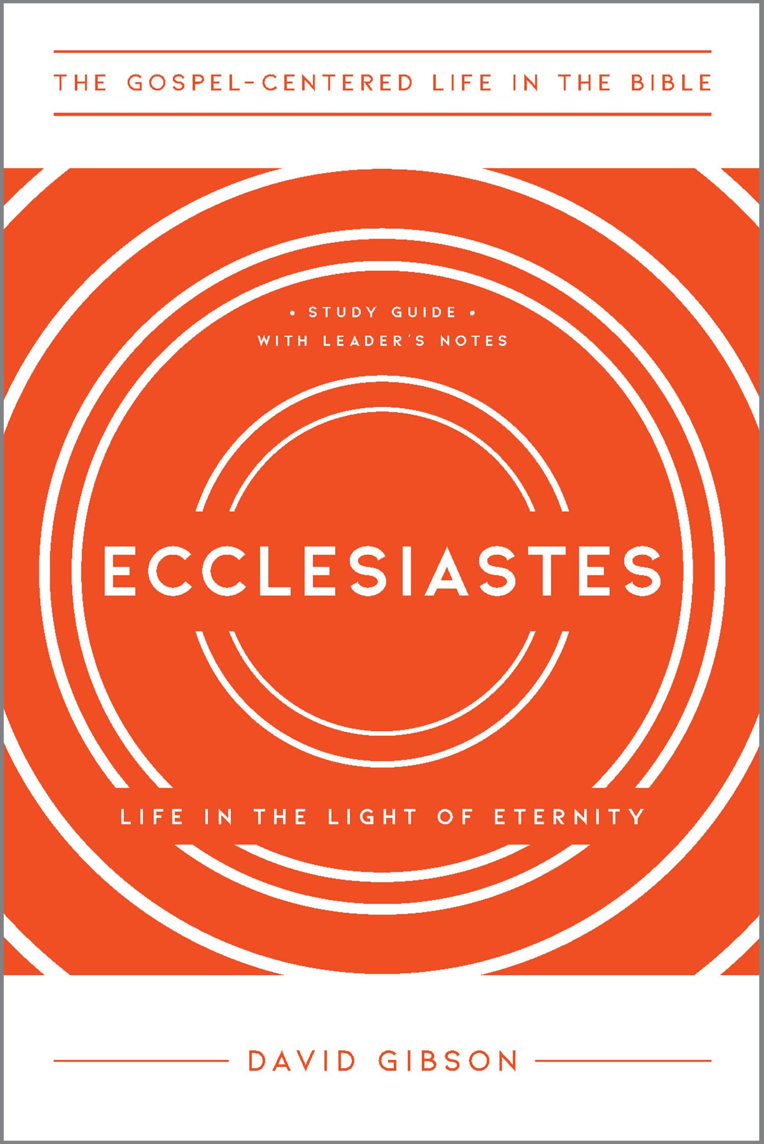 Ecclesiastes: Life in the Light of Eternity, Study Guide with Leader's Notes (The GospelCentered Life in the Bible),Used