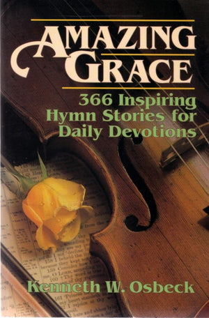 Amazing Grace: 366 Inspiring Hymn Stories For Daily Devotions