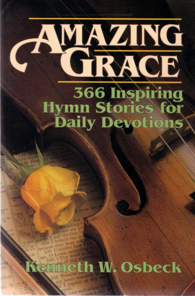 Amazing Grace: 366 Inspiring Hymn Stories For Daily Devotions