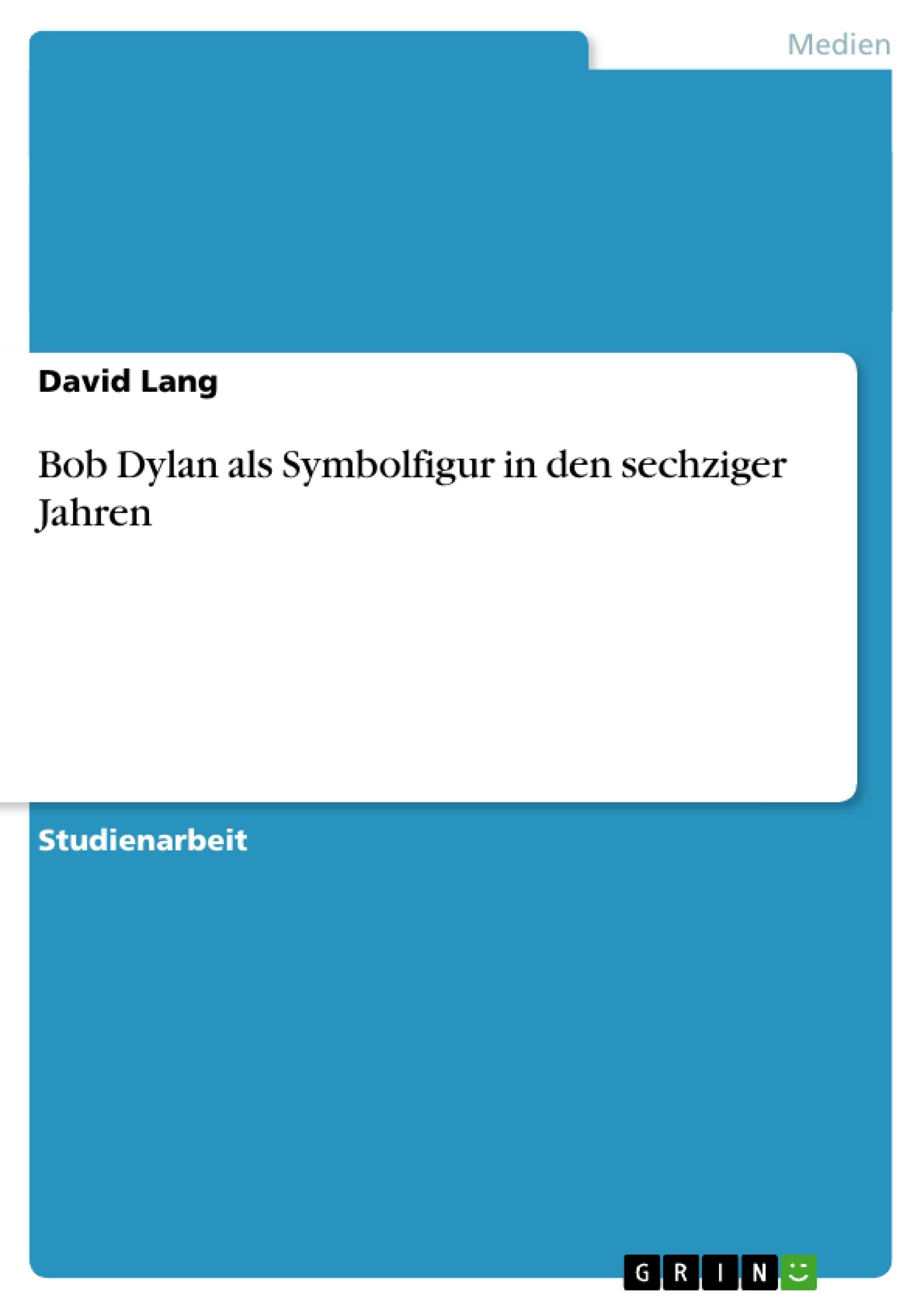 Bob Dylan Als Symbolfigur In Den Sechziger Jahren (German Edition),New
